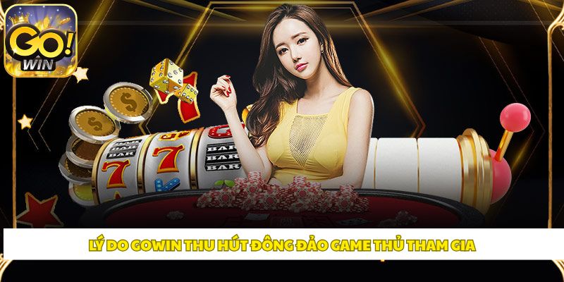 Lý do Gowin thu hút đông đảo game thủ tham gia